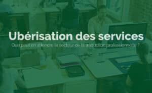 Ubérisation des services - Agence de Traduction